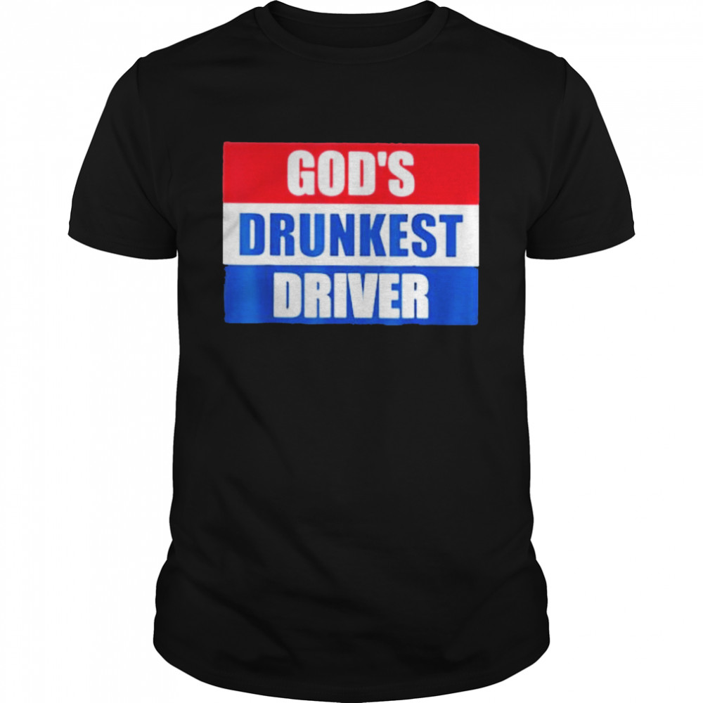 God’s drunkest driver shirt