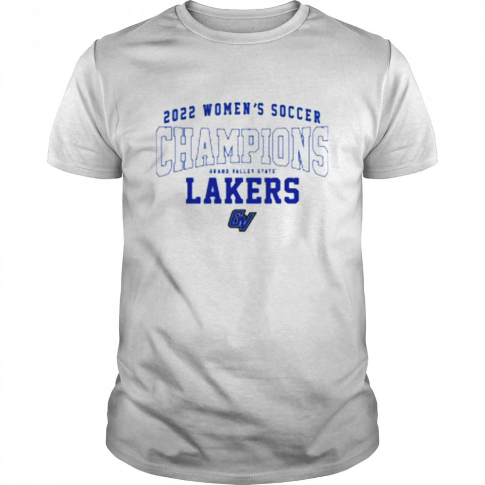 Grand Valley State Lakers 2022 Women’s Soccer Champions T Shirt