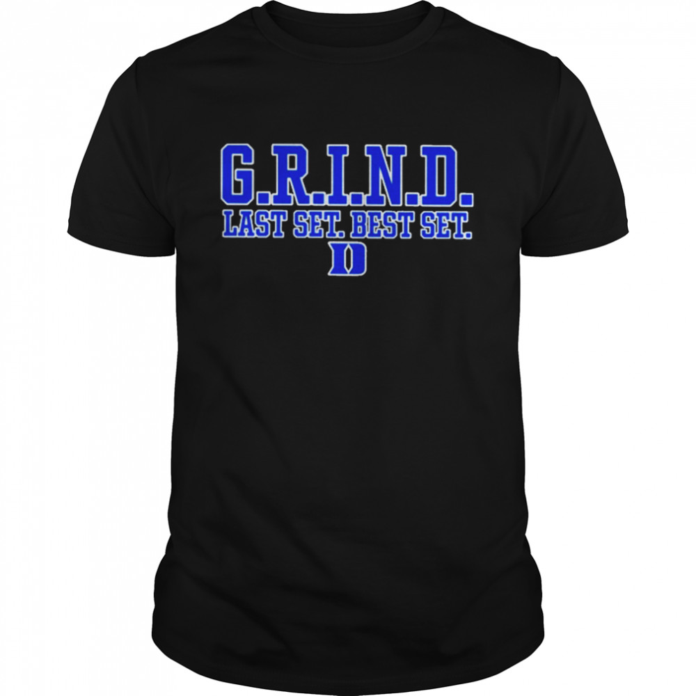 G.r.i.n.d last set best set T-shirt