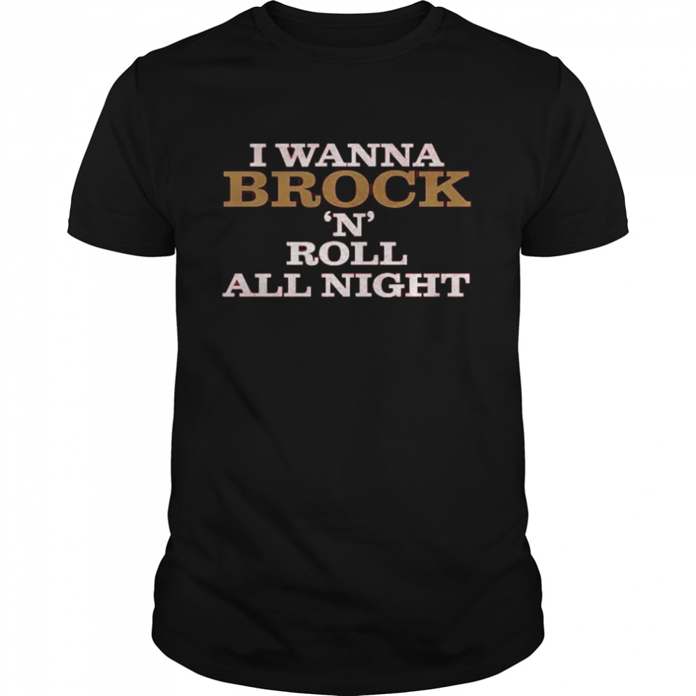 I Wanna Brock ‘N’ Roll All Night Shirt