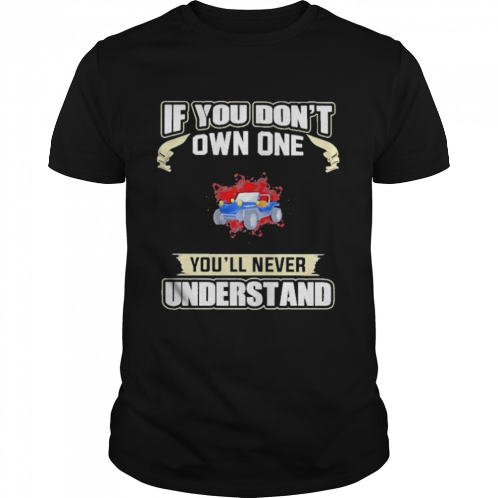 If you don’t own one you’ll never understands 2022 shirt