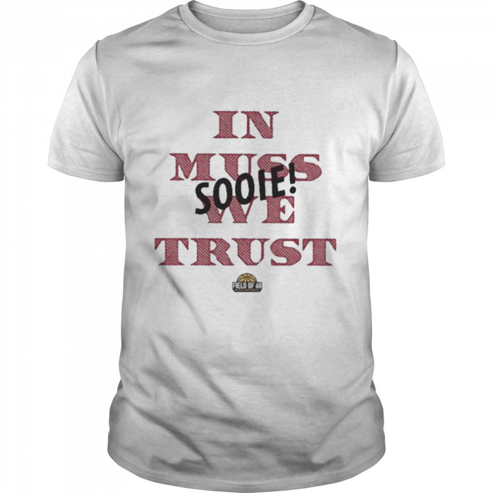 In muss we trust sooie shirt