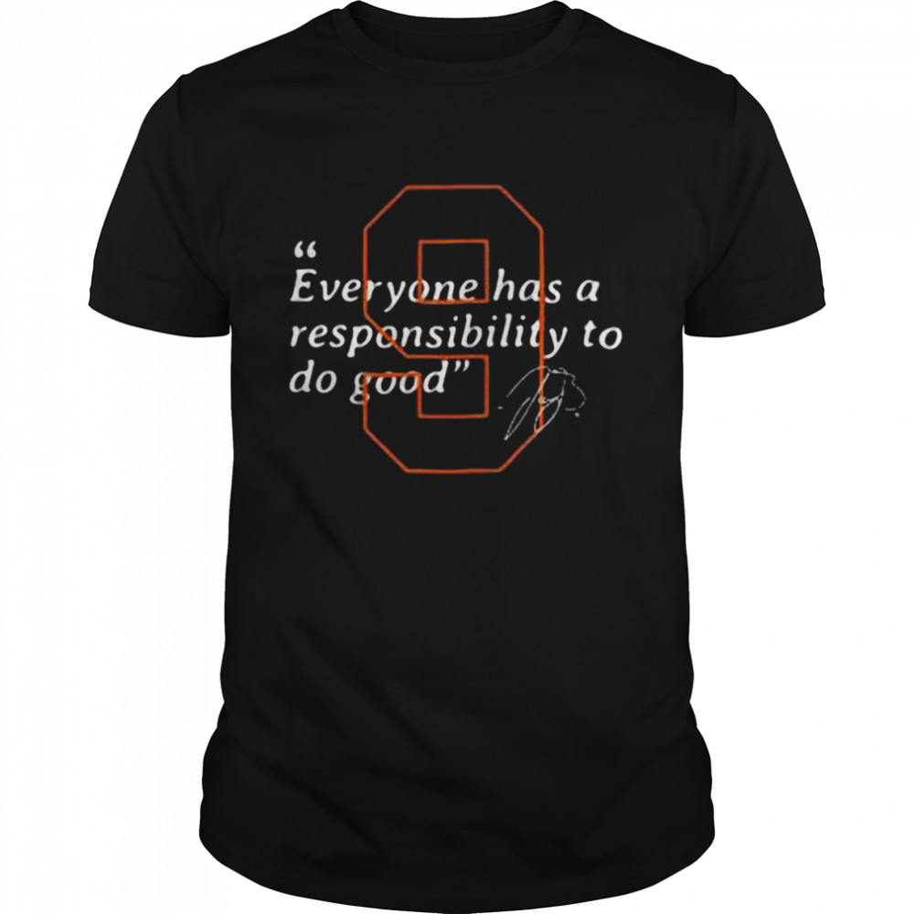 Joe Burrow Cincinnati Bengals Everyone Has A Responsibility To Do Good Signature Shirt