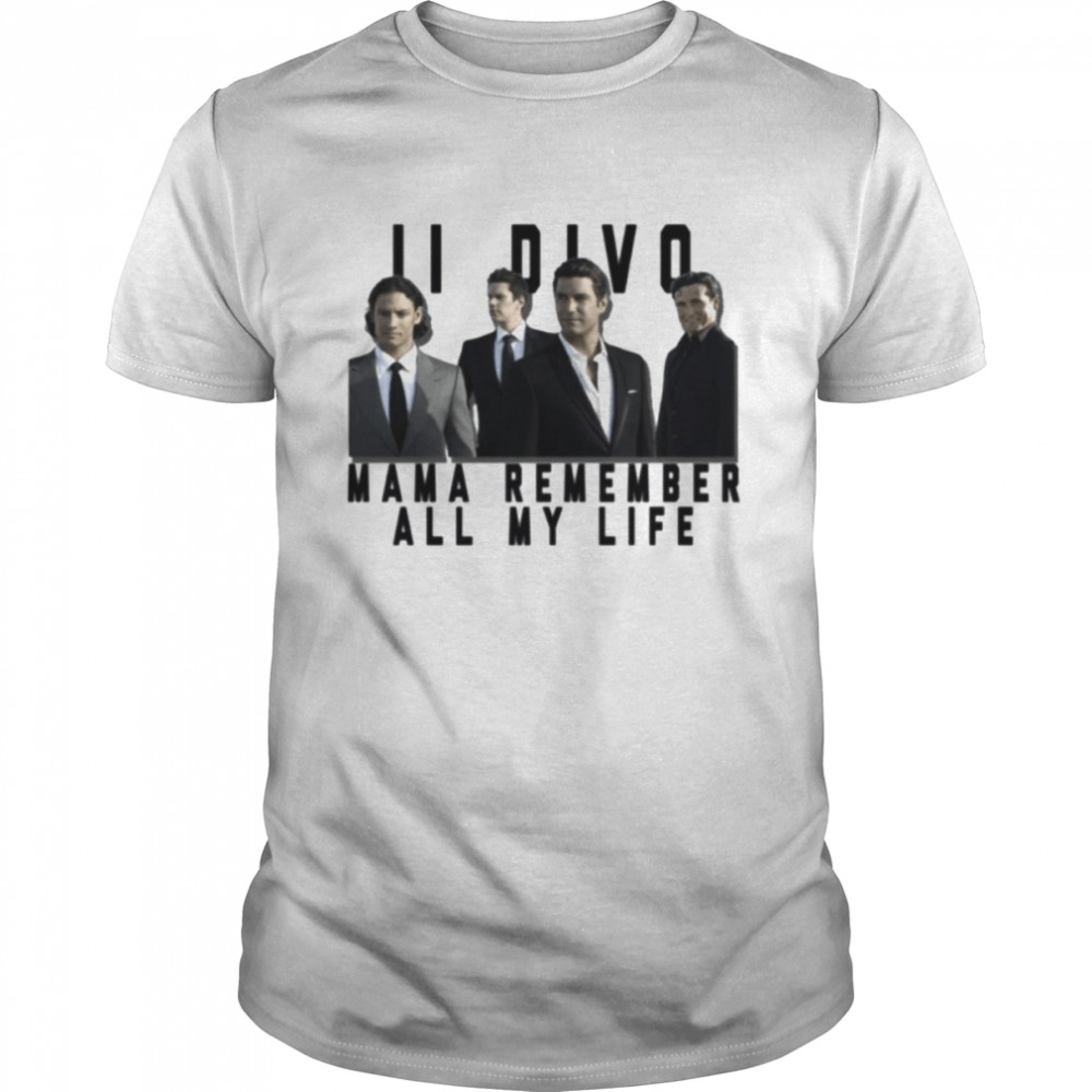 Mama Remember My Life Il Divo shirt