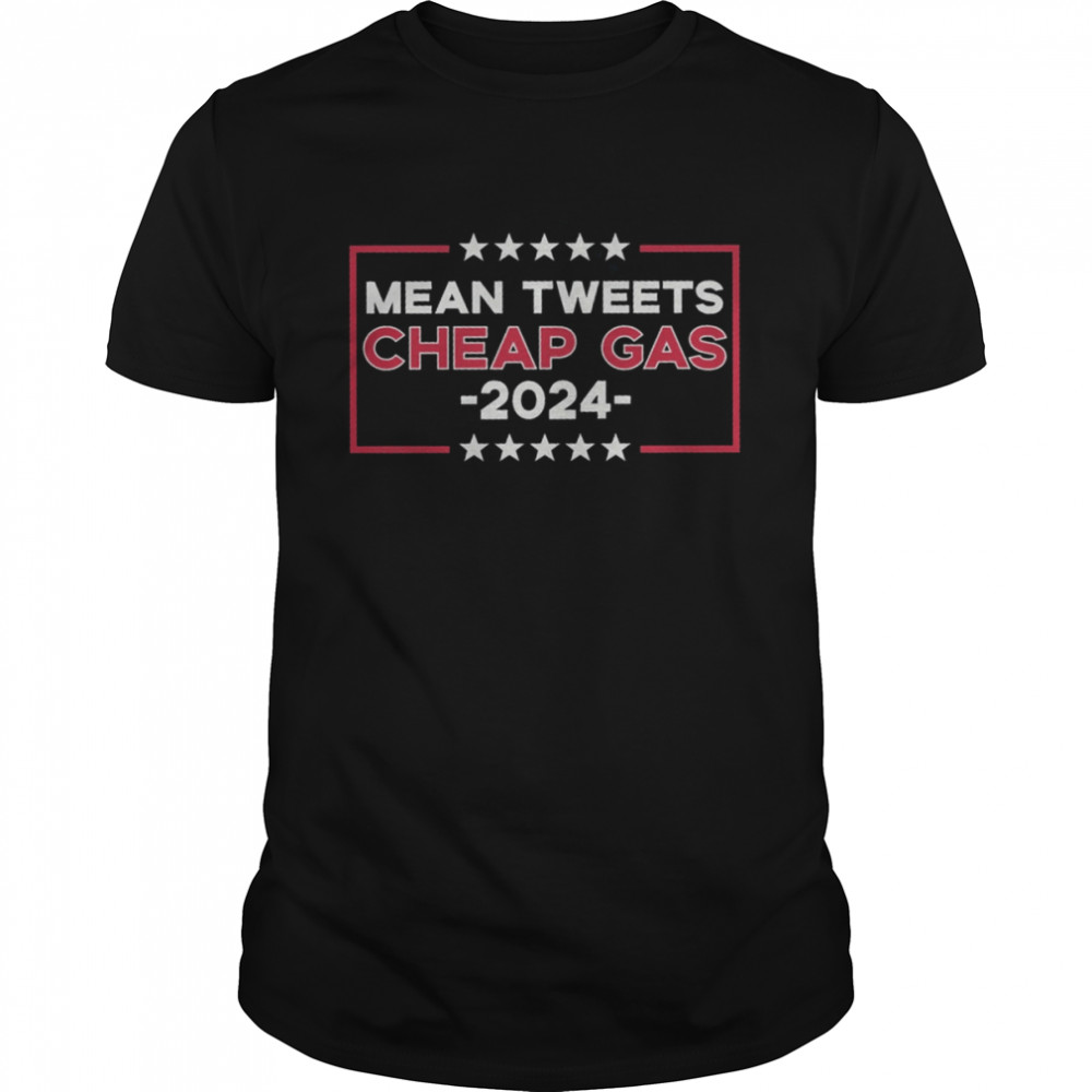 Mean Tweets Cheap Gas 2024 Shirt