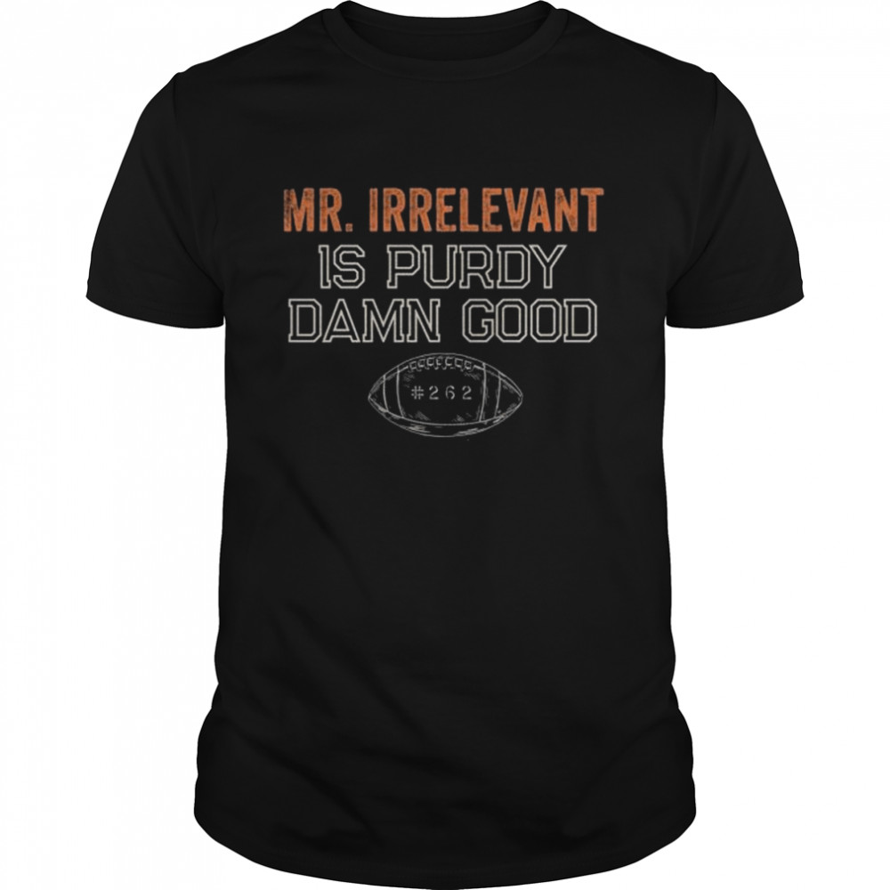 Mr Irrelevant is Purdy Damn Good 262 shirt