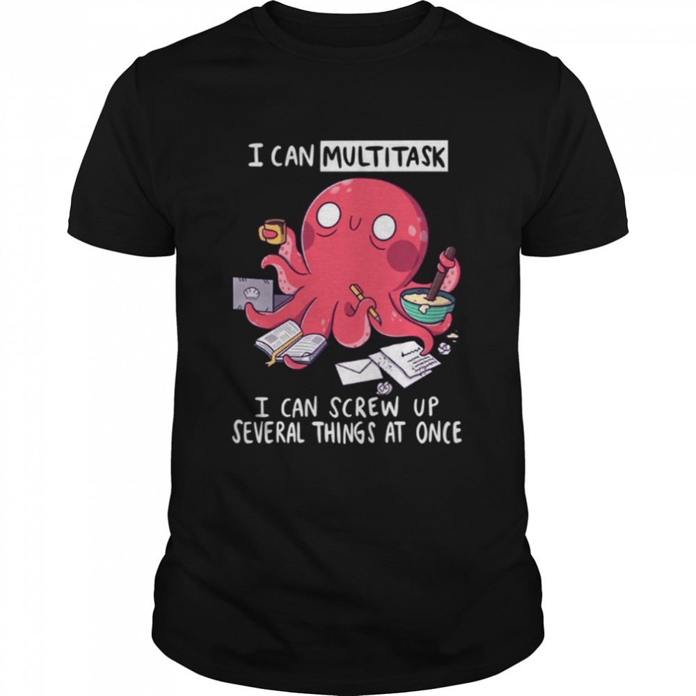 Multitasking Octopus Funny Hardworking shirt