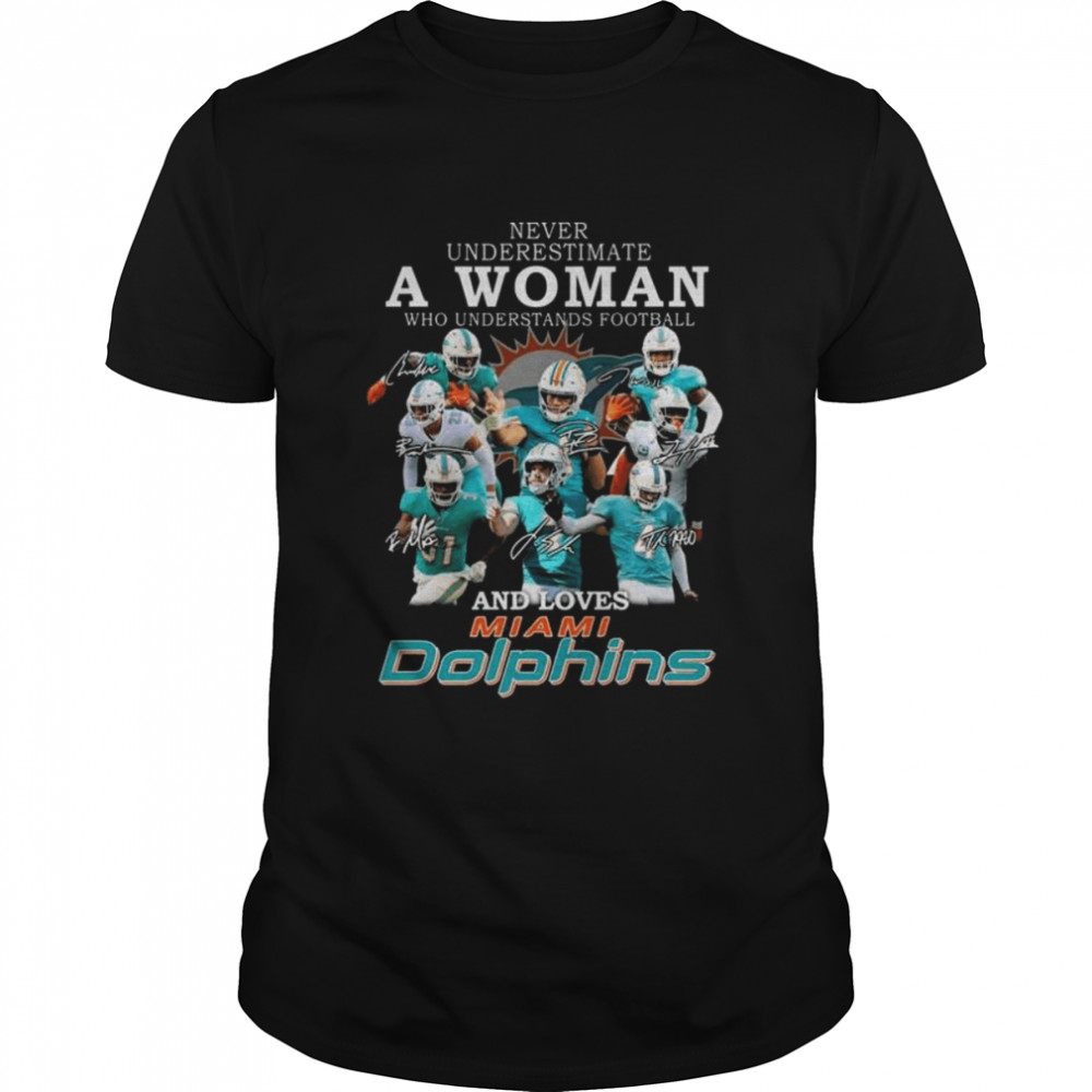 Never underestimate a woman who understands football and loves Miami Dolphin signatures 2022 shirt