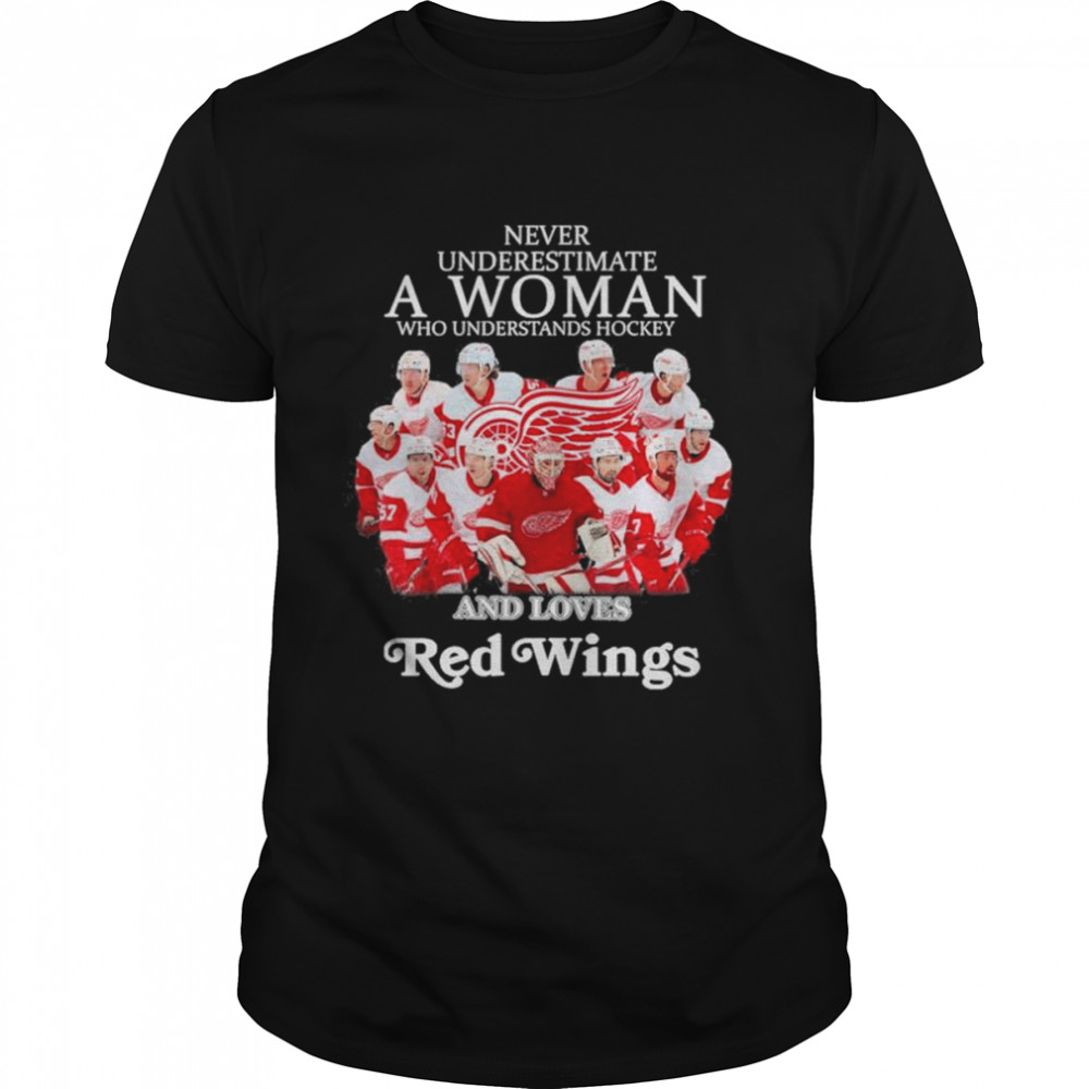 Never Underestimate A Woman Who Understands Hockey And Love Red wings Shirt