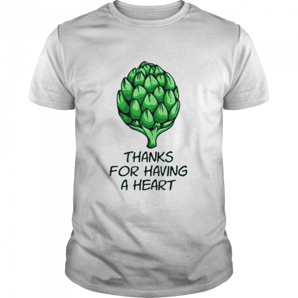 Thanks For Having A Heart Artichoke shirt