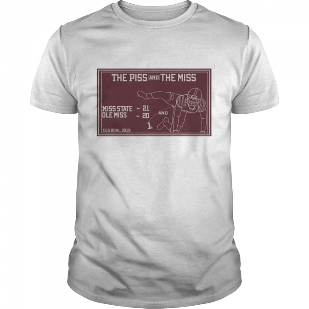 The Piss and the Miss Miss State Ole Miss Egg Bowl 2019 shirt