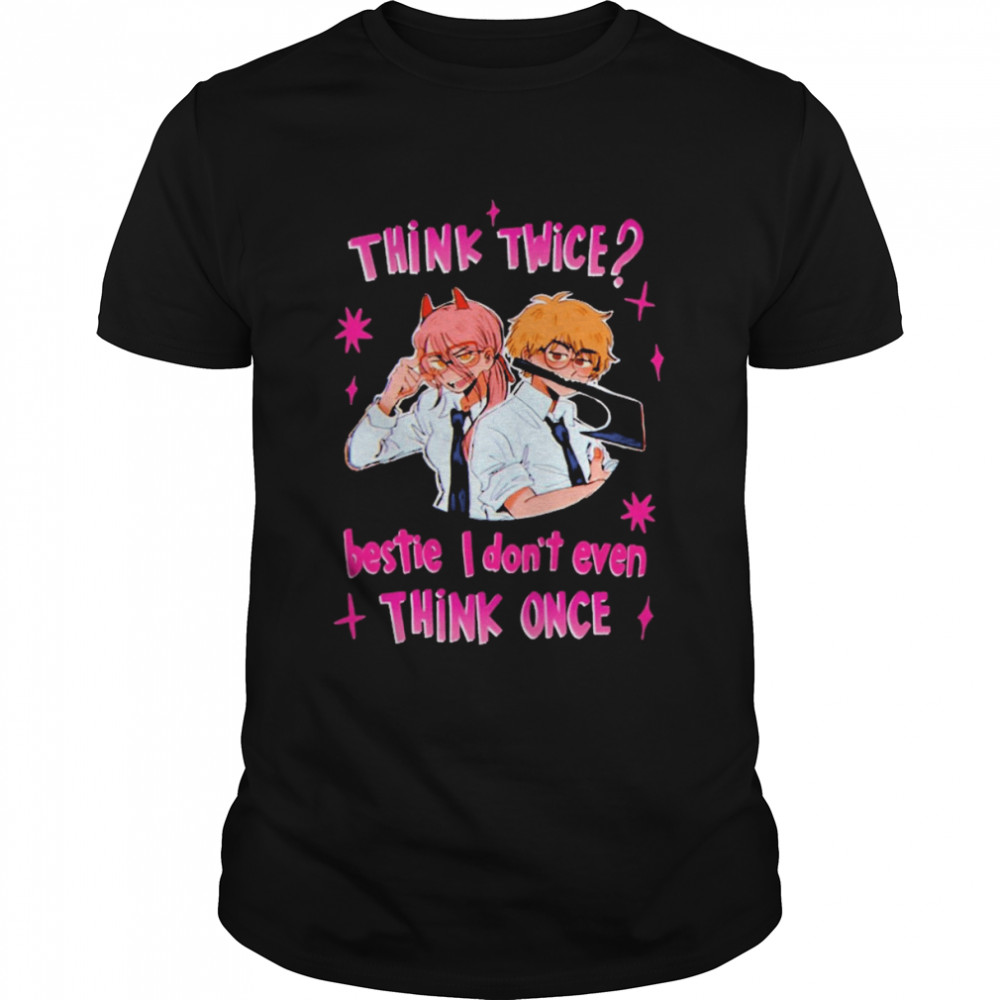 Think twice bestie I don’t even think once T-shirt