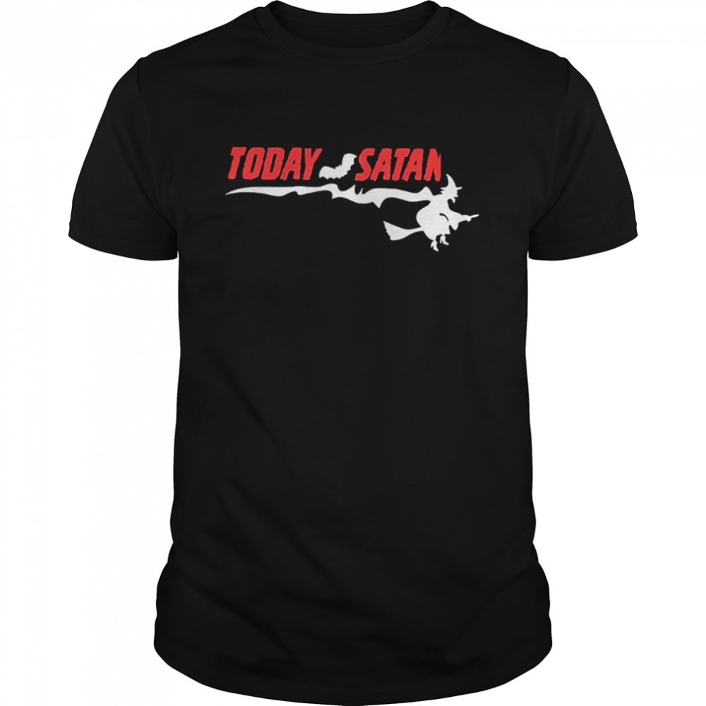 Today Satan king T-shirt