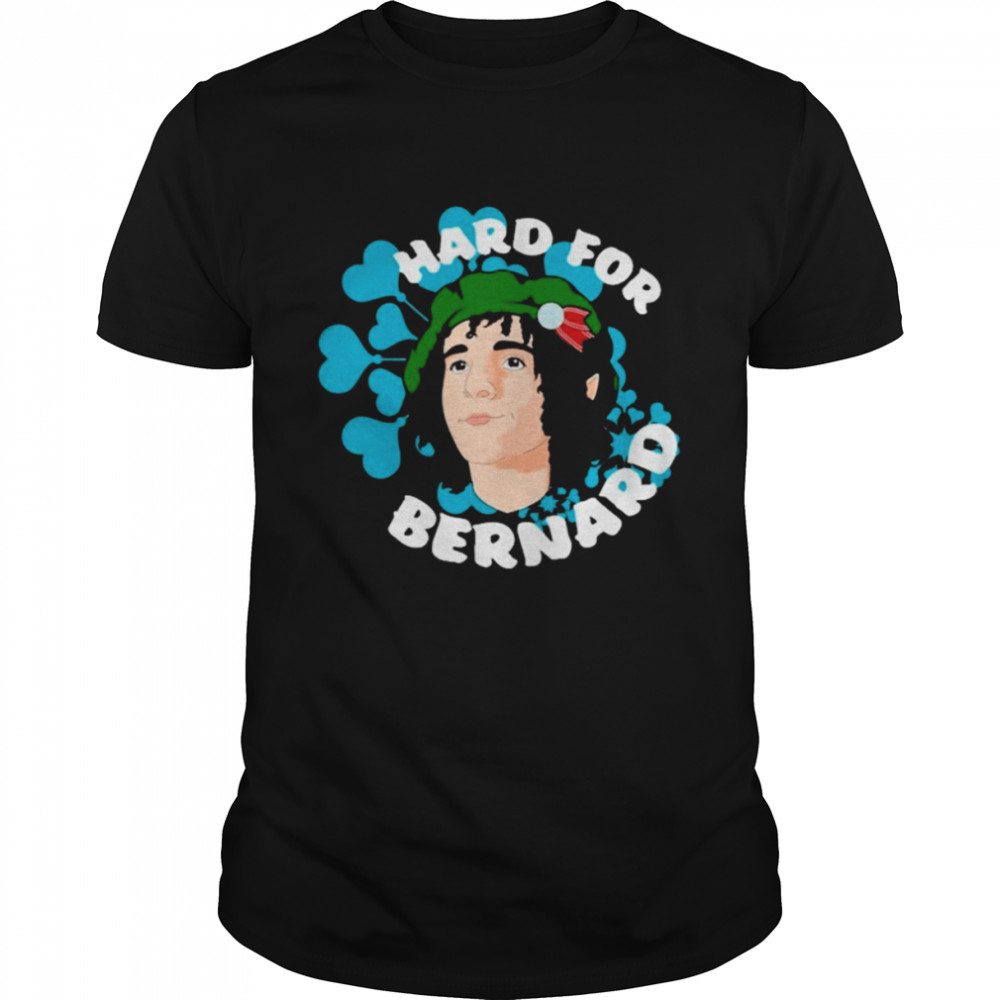 Hard for bernard T-shirt