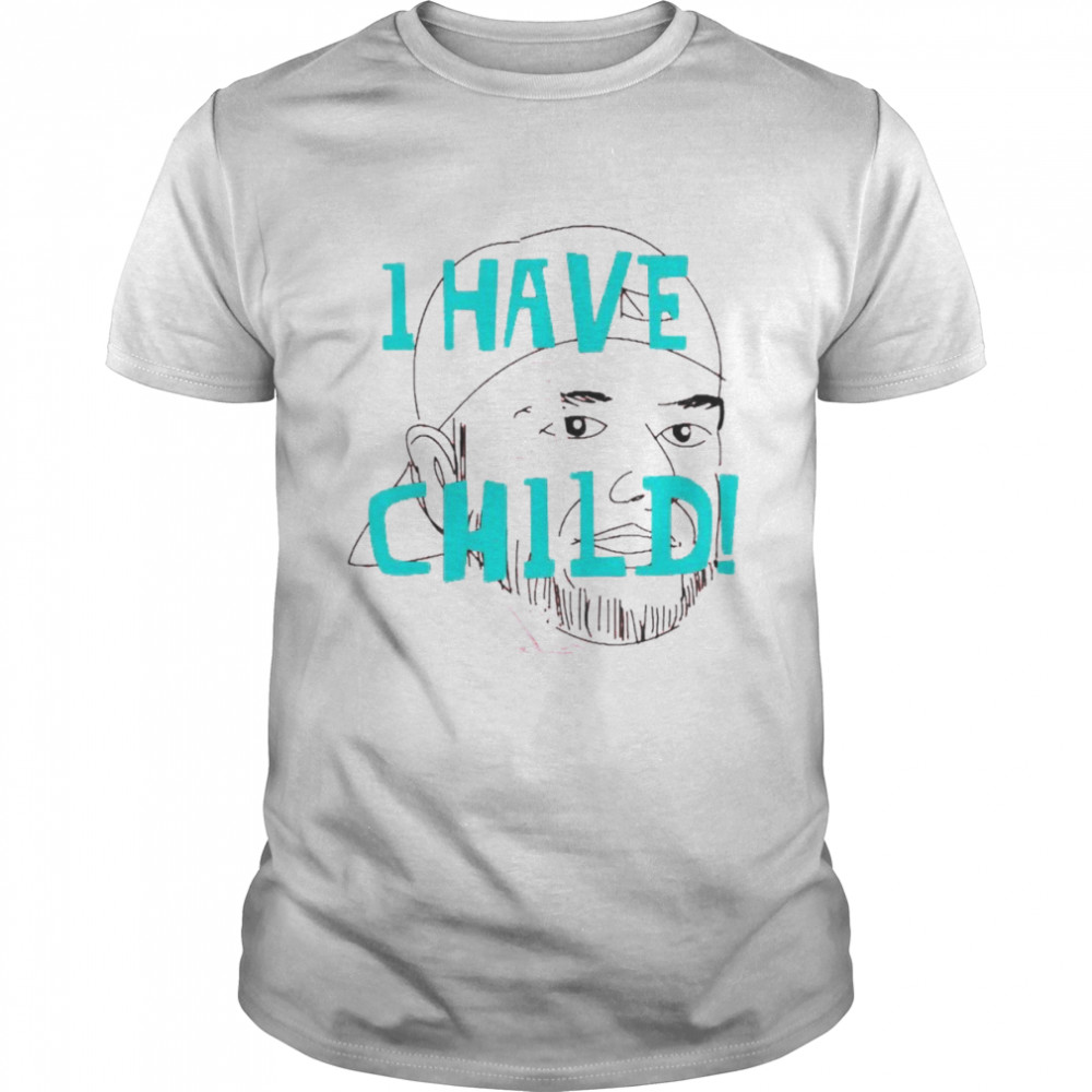 I have a child shirt