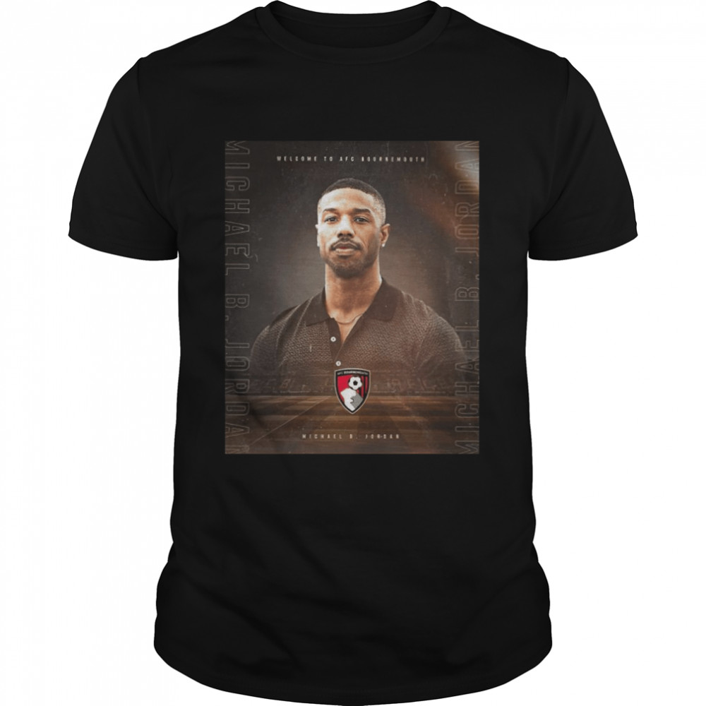 Welcome to Afc Bournemouth Michael B Jordan shirt