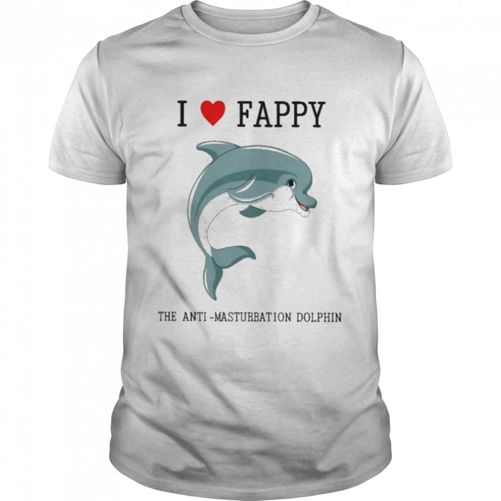 I love fappy the antI masturbation dolphin T-shirt