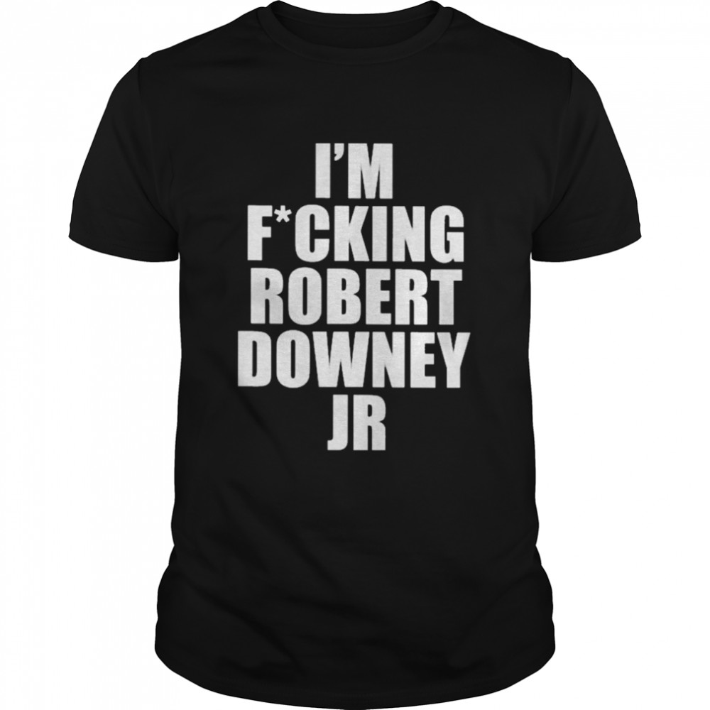 I’m fucking robert downey jr T-shirt