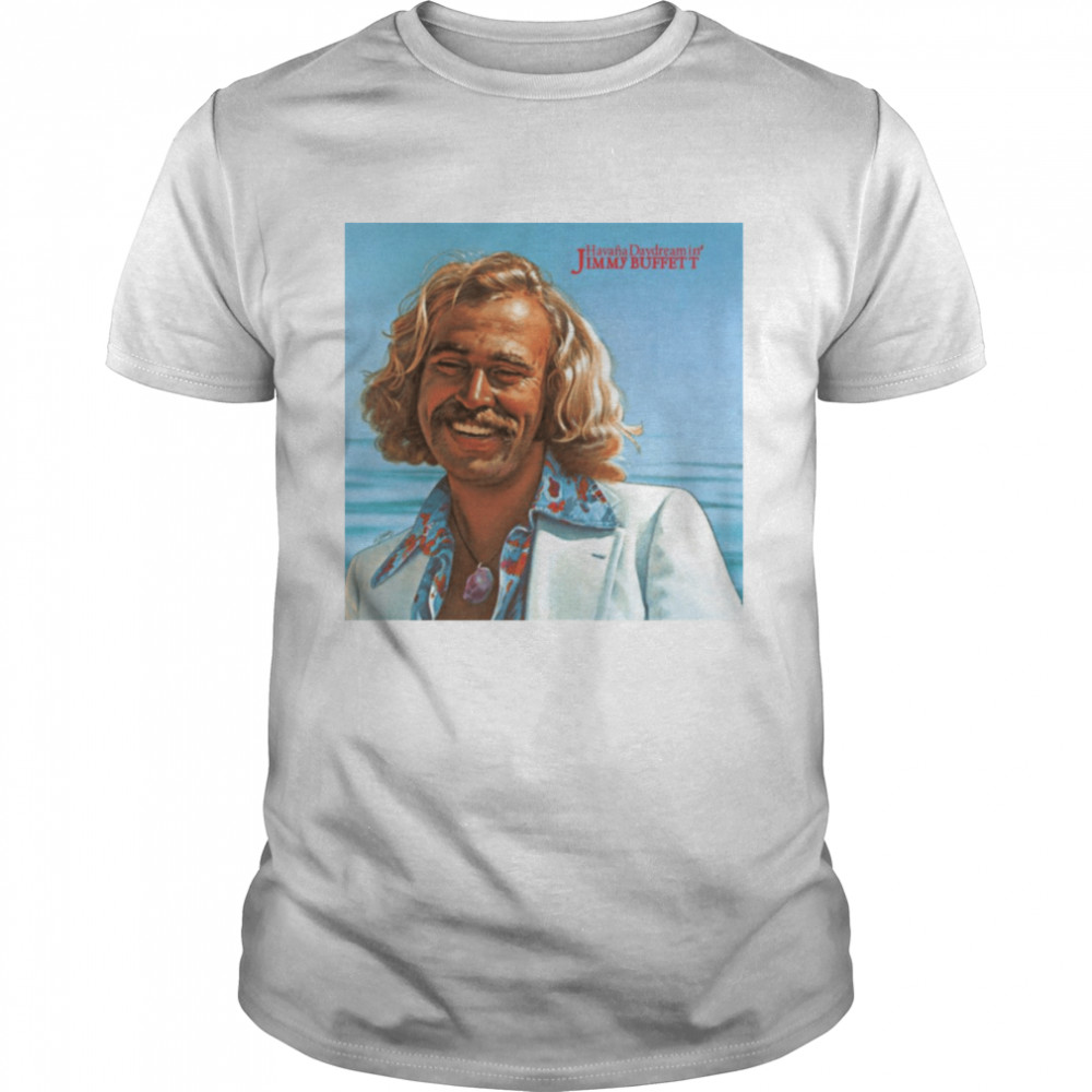 Jimmy Buffett Havana Daydreamin shirt