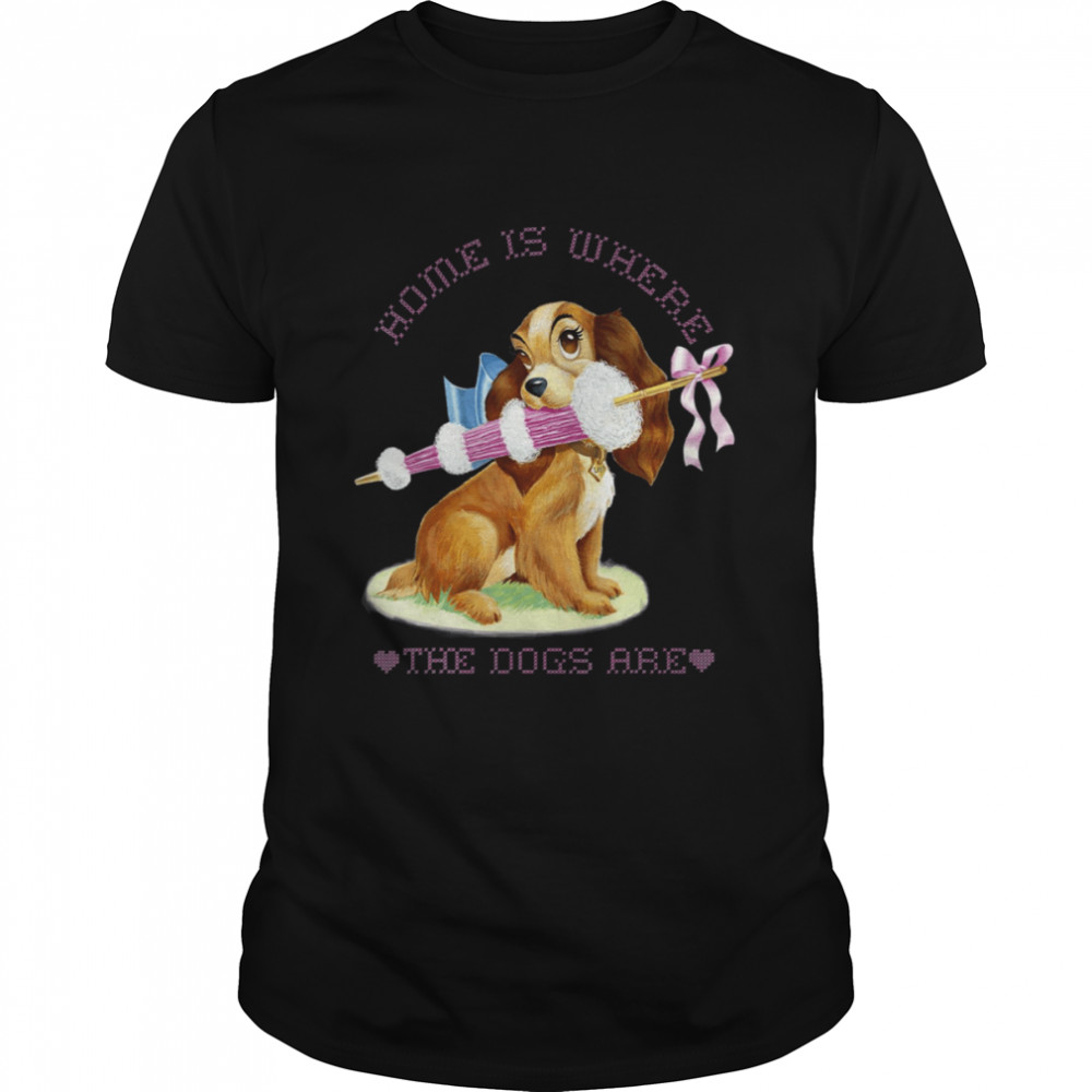 Lady Home Is Where The Dogs Are Lady And The Tramp shirt