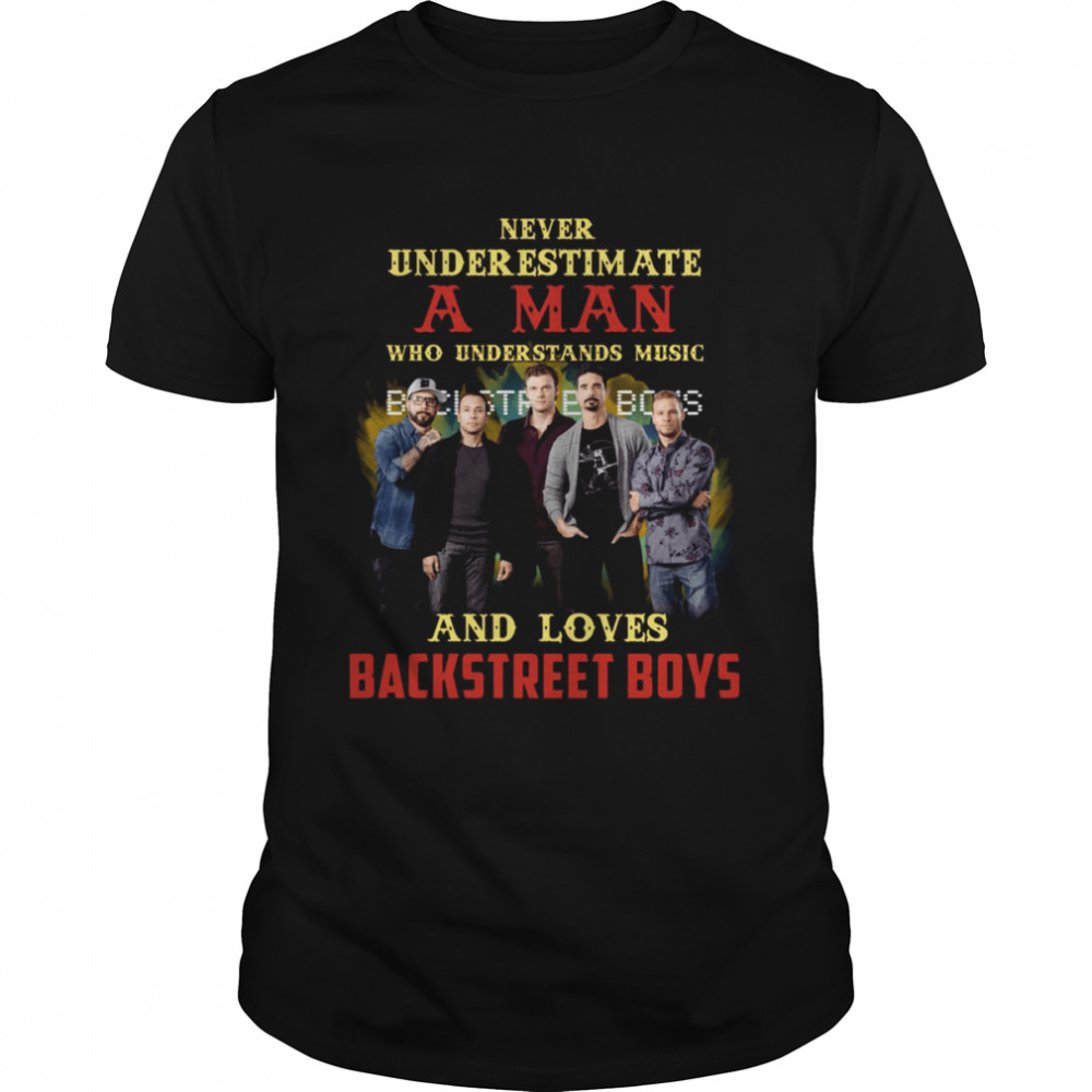 Never Underestimate A Man Who Loves Bsb Backstreet Boys shirt