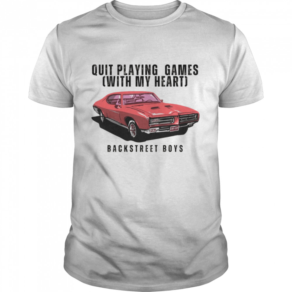 Quit Playing Games With My Heart By The Backstreet Boys shirt