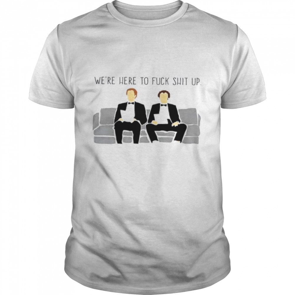 Step Brothers We’re Here To Fuck Shit Up Large Shirt