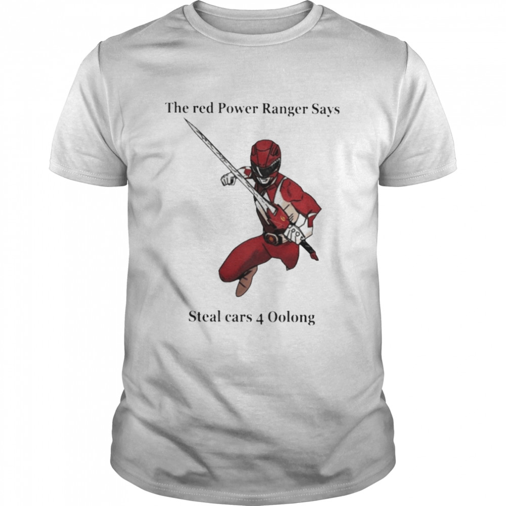 The red power ranger says steal cars 4 oolong T-shirt