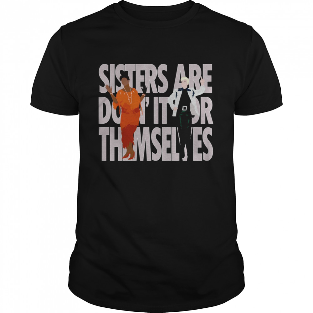 Annie & Aretha Sisters Are Doin’ It For Themselves shirt