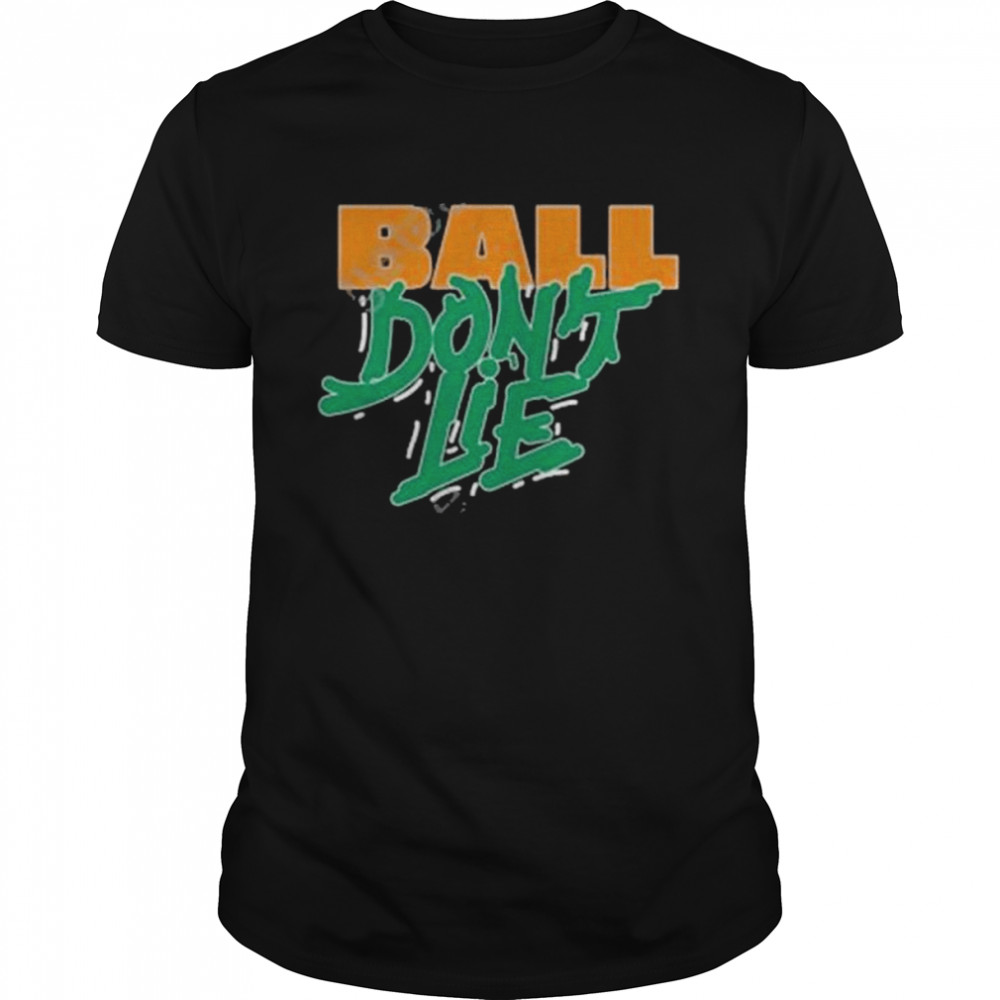 Ball don’t lie shirt