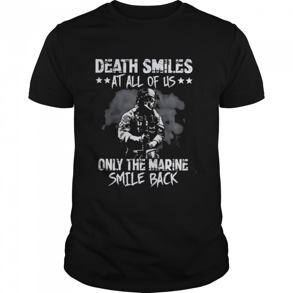 Death Smiles At All Of Us Only The Marine Smile Back Shirt