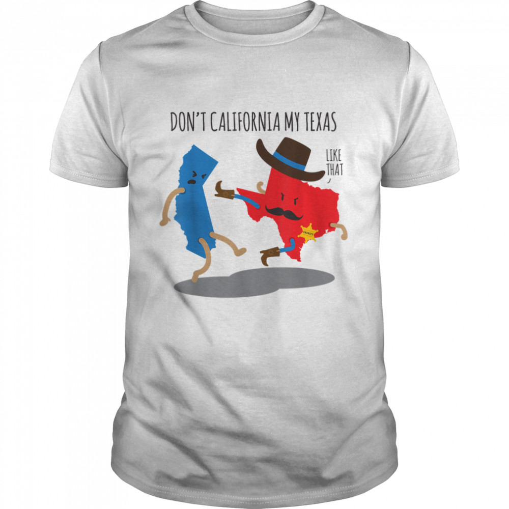 Don’t California My Texas Republican 2022 shirt