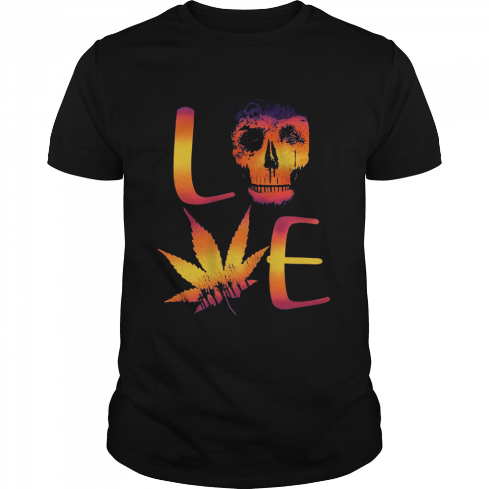 Love Skull Weed Shirt