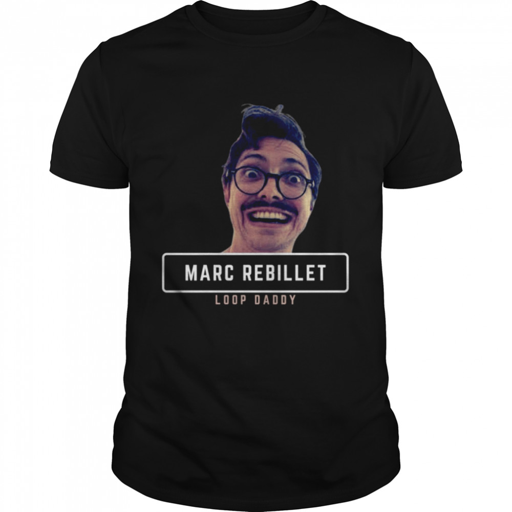 Meme Loop Daddy Marc Rebillet Design Funny shirt