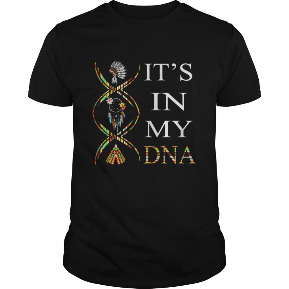 Native American It’s In My Dna Shirt