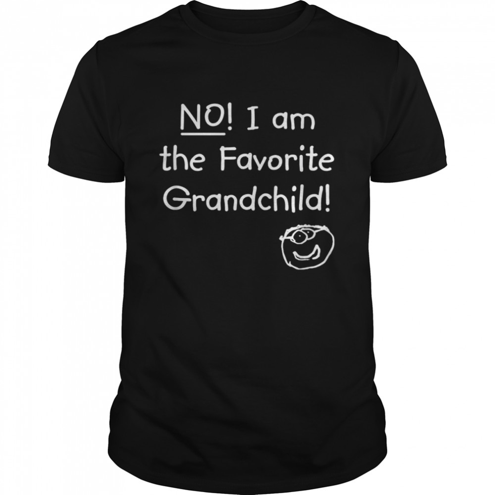 No I Am The Favorite Grandchild Shirt