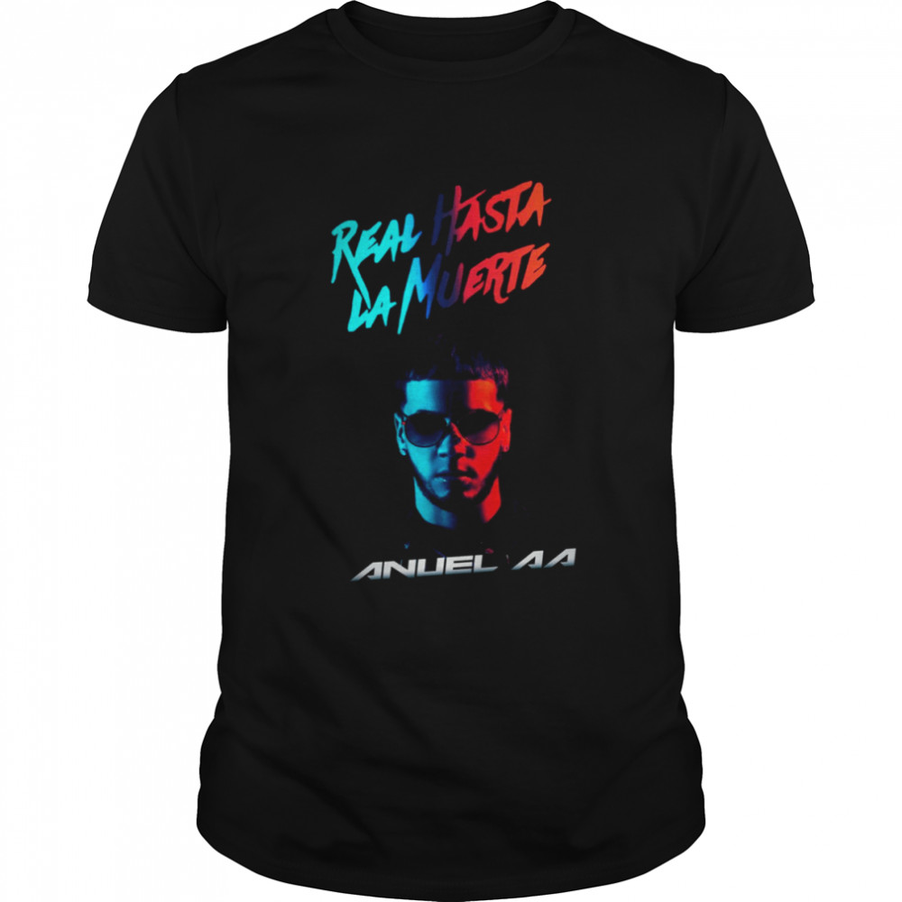 Real Until Death Anuel Aa shirt