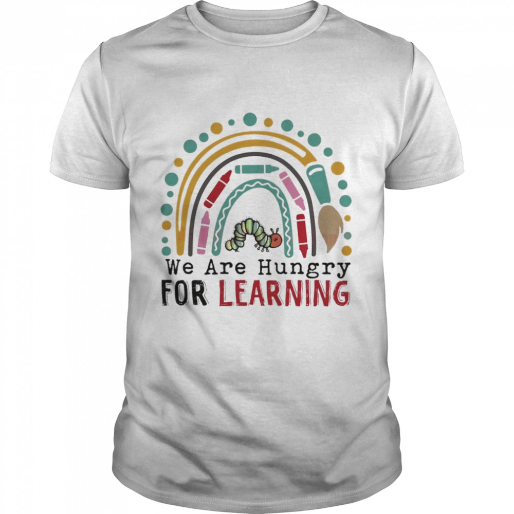 We Are Hungry For Learning Back To School Gift 1st Day Of School Shirt