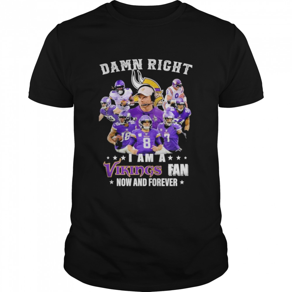 2022 Damn right I am A Minnesota Vikings Fan Now and forever signatures shirt