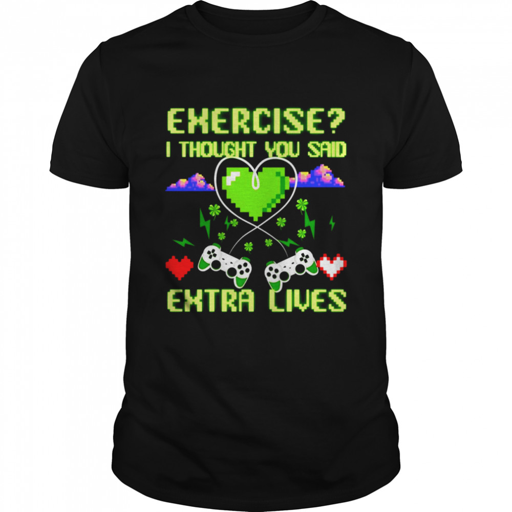 Exercise I Thought You Said Extra Lives Funny Video Gaming Shirt