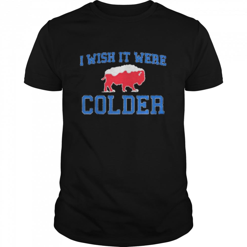 i wish it were colder Buffalo Bills football shirt