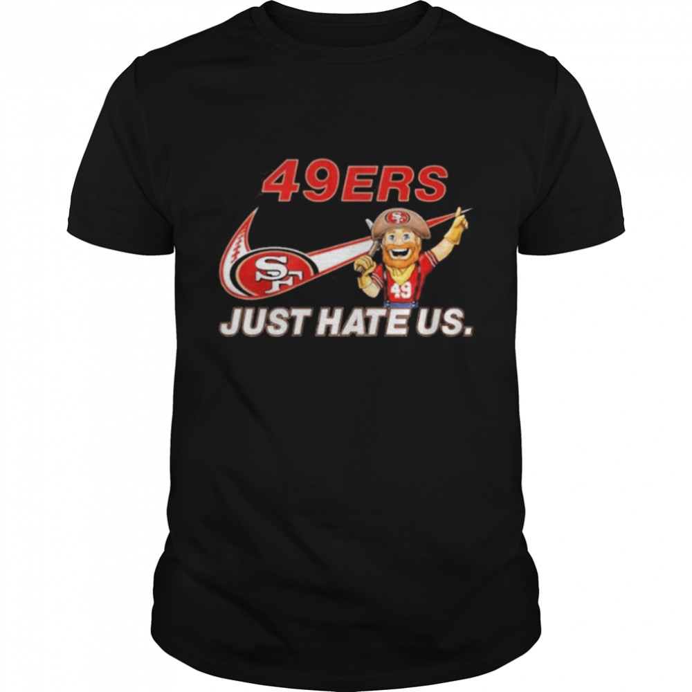 NFL San Francisco 49ers Nike Just Hate Us Shirt